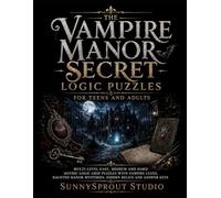 The Vampire Manor Secret Logic Puzzles for Teens and Adults: Multi-Level Easy, Medium and Hard Gothic Logic Grid Puzzles with Vampire Clues, Haunted Manor Mysteries, Hidden Relics and Answer Keys
