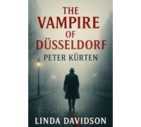 The Vampire of Düsseldorf: Peter Kürten