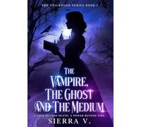 The Vampire, The Ghost and The Medium: A Love Beyond Death. A Power Beyond Time.: 1