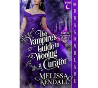 The Vampire's Guide to Wooing a Curator: A Historical Fantasy Romance: 3