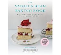 The Vanilla Bean Baking Book: Recipes for Irresistible Everyday Favorites and Re