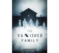 The Vanished Family: 100 True Horror Stories of Haunted Families