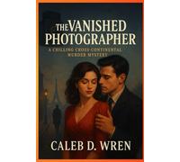 The Vanished Photographer: A Chilling Cross-Continental Murder Mystery