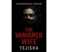 The Vanished Wife: A Gripping Psychological Thriller Novel of Secrets, Lies, and Betrayal