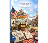 The Vanishing Before the Fireworks: 40 Cozy Logic Puzzles Featuring Small-Town Sleuthing, Patriotic Festivities, Hidden Motives, and a Missing Master of Ceremonies
