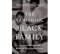 The Vanishing Black Family: How Welfare and Feminism Made Marriage Optional and Children Vulnerable