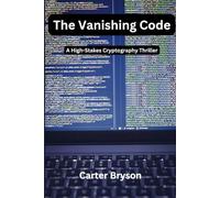 The Vanishing Code: A High-Stakes Cryptography Thriller