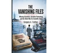 The Vanishing Files: Missing Scientists, Sensitive Technology, and the Silent War for Scientific Talent