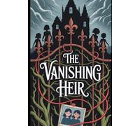 The Vanishing Heir: A Bloodline Buried in Secrets