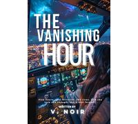 The Vanishing Hour: A Steamy Second Chance Aviation Pilot Romantic Suspense Thriller