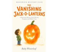 The Vanishing Jack-O’-Lanterns: A Moonwick Mystery About Missing Pumpkins and Hidden Clues