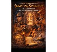 The Vanishing of Sebastian Singleton: A Sherlock Holmes Adventure