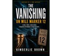 The Vanishing on Mile Marker 12: Inspired by a True Mystery | A Rural Thriller of Disappearance, Secrets, and Survival