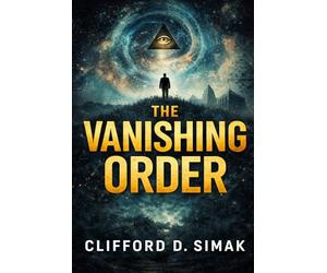 The Vanishing Order: Selected Short Stories by Clifford D. Simak