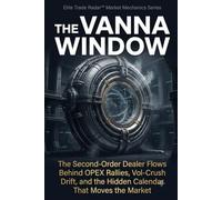 The Vanna Window: The Second-Order Dealer Flows Behind OPEX Rallies, Vol-Crush Drift, and the Hidden Calendar That Moves the Market