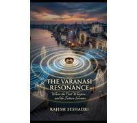 The Varanasi Resonance: Where the Past Whispers... and the Future Screams