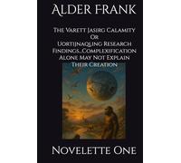 The Varett Jasirg Calamity Or Uortijnaqling Research Findings...Complexification Alone May Not Explain Their Creation: Novelette One