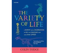The Variety of Life: A survey and a celebration of all the creatures that have ever lived