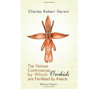 The Various Contrivances by Which Orchids are Fertilised by Insects