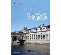 The Vasari Corridor. A road above the city. Ediz. illustrata