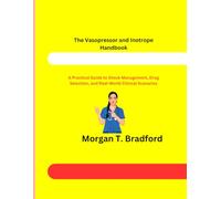The Vasopressor and Inotrope Handbook: A Practical Guide to Shock Management, Drug Selection, and Real-World Clinical Scenarios