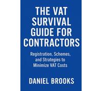THE VAT SURVIVAL GUIDE FOR CONTRACTORS: Registration, Schemes, and Strategies to Minimize VAT Costs