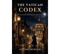 The Vatican Codex: A Vatican Conspiracy Thriller of Secret Societies, Hidden Archives and a Priest Who Knows Too Much