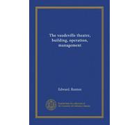 The vaudeville theatre, building, operation, management