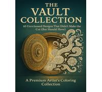 THE VAULT COLLECTION: 65 + Bold and Easy Coloring Pages: Unreleased Designs for Adults and Teens Featuring Stress Relief and Relaxation (Premium Artist Collection)