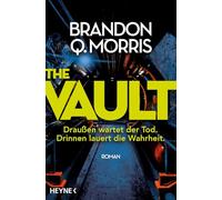 The Vault - Draußen wartet der Tod. Drinnen lauert die Wahrheit.: Roman