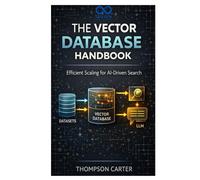 The Vector Database Handbook: Efficient Scaling for AI-Driven Search