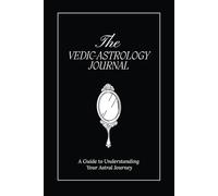 The Vedic Astrology Journal: A Guide to Understanding Your Astral Journey