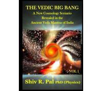 THE VEDIC BIG BANG © : A New Cosmology Scenario Revealed in the Ancient Veda Ma