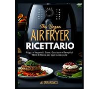 The Vegan Air Fryer: Ricettario
