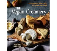 The Vegan Creamery: Plant-based Cheese, Milk, Ice Cream, and More: a Cookbook