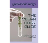 THE VEGAN DAIRY GUIDE: your everyday plant based plan