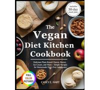 THE VEGAN DIET KITCHEN COOKBOOK: Delicious Plant-Based Cheese, Butter, Ice Cream, and More - Simple Recipes for Homemade Dairy-Free Indulgence