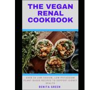 THE VEGAN RENAL COOKBOOK: Over 30 Low-Sodium, Low-Potassium Plant-Based recipes to Support Kidney Health (WITH PICTURES)