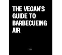 The Vegan’s Guide to Barbecueing Air: The Coffee Table Book