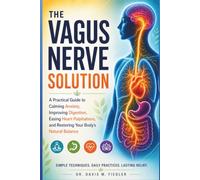 The Vegas Nerve Solution: A Practical Guide to Calming Anxiety, Improving Digestion, Easing Heart Palpitations, and Restoring Your Body's Natural Balance