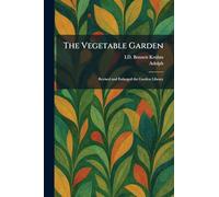 The Vegetable Garden: Revised and Enlarged the Garden Library