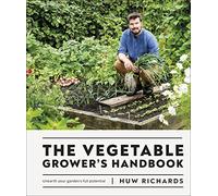 The Vegetable Grower's Handbook: Unearth Your Garden's Full Potential