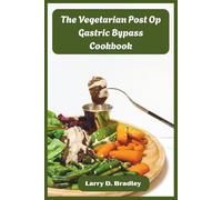 The Vegetarian Post Op Gastric Bypass Cookbook: Protein-Rich Plant-Based Recipes for Every Healing Phase - Nourish Your New Stomach, Restore Energy & Achieve Lasting Weight Loss