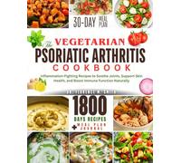The Vegetarian Psoriatic Arthritis Cookbook: Inflammation-Fighting Recipes to Soothe Joints, Support Skin Health, and Boost Immune Function Naturally