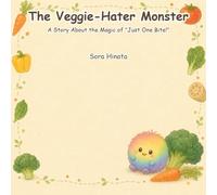 The Veggie-Hater Monster: A Story About the Magic of "Just One Bite!" (Bedtime Read-Aloud for Ages 3-6)