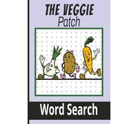 The Veggie Patch Word Search: A Tranquil Journey Through Vegetables and Gardens 55 puzzles with solutions 6X9