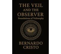 The Veil and the Observer: Foundations of Veilosophy