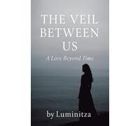 THE VEIL BETWEEN US: A Love Beyond Time