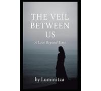 THE VEIL BETWEEN US: A Love Beyond Time
