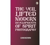 The Veil Lifted: Modern Developments of Spirit Photography